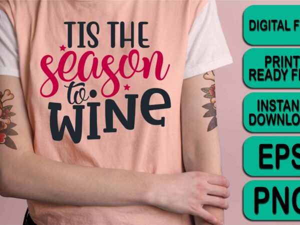 Tis the season to wine, merry christmas shirts print template, xmas ugly snow santa clouse new year holiday candy santa hat vector illustration for christmas hand lettered Tis the season to wine, merry christmas shirts print template, xmas ugly snow santa clouse new year holiday candy santa hat vector illustration for christmas hand lettered
