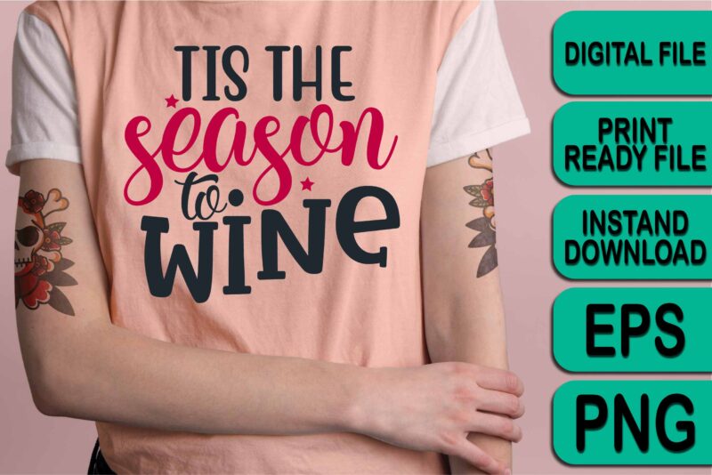 Tis The Season To Wine, Merry Christmas shirts Print Template, Xmas Ugly Snow Santa Clouse New Year Holiday Candy Santa Hat vector illustration for Christmas hand lettered