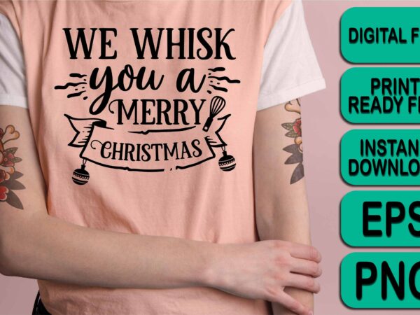 We whisk you a merry christmas shirt print template, funny xmas shirt design, santa claus funny quotes typography design We whisk you a merry christmas shirt print template, funny xmas shirt design, santa claus funny quotes typography design