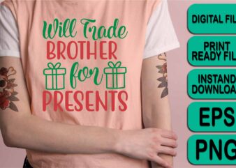 Will Trade Brither For Presents, Merry Christmas shirt print template, funny Xmas shirt design, Santa Claus funny quotes typography design