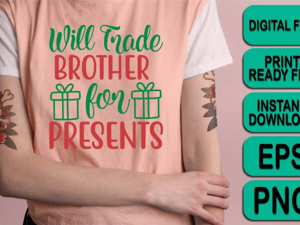 Will trade brither for presents, merry christmas shirt print template, funny xmas shirt design, santa claus funny quotes typography design