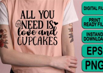 All You Need Is Love And Cupcakes, Merry Christmas shirt print template, funny Xmas shirt design, Santa Claus funny quotes typography design