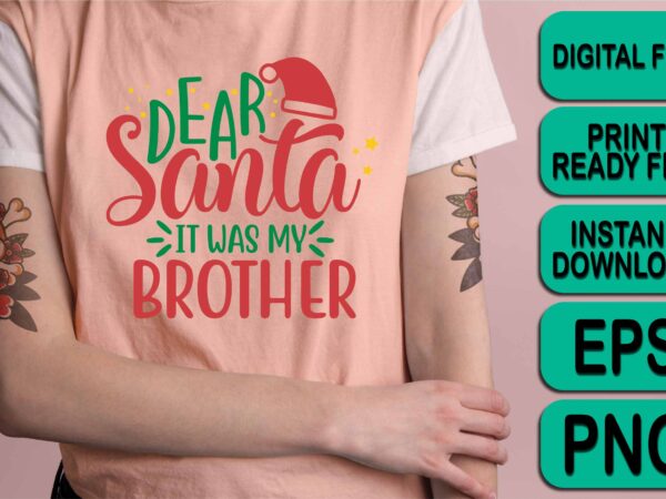 Dear santa it was my brother, merry christmas shirt print template, funny xmas shirt design, santa claus funny quotes typography design