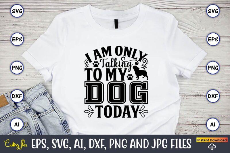 Dog T-Shirt Design Bundle, Dog, Dog t-shirt, Dog design, Dog t-shirt design,Dog Bundle SVG, Dog Bundle SVG, Dog Mom Svg, Dog Lover Svg, Cricut Svg, Dog Quote, Funny Svg, Pet