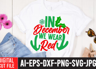 IN December We Wear Red T-Shirt Design , Christmas SVG Mega Bundle , 220 Christmas Design , Christmas svg bundle , 20 christmas t-shirt design , winter svg bundle, christmas