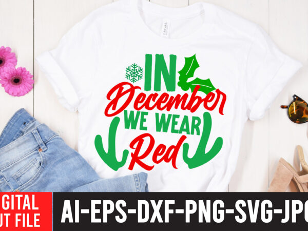 In december we wear red t-shirt design , christmas svg mega bundle , 220 christmas design , christmas svg bundle , 20 christmas t-shirt design , winter svg bundle, christmas