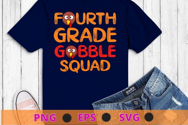Fourth Grade Gobble Squad Thanksgiving 4th Grade Teachers T-Shirt design svg, Fourth Grade Gobble Squad png, Thanksgiving, 4th Grade Teachers
