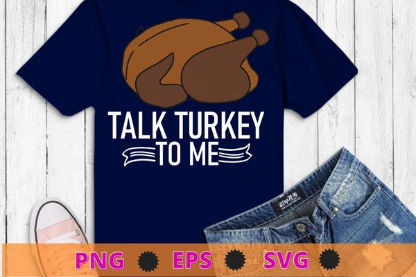 Talk Turkey To Me Leg Day Funny Thanksgiving T-Shirt design svg, Talk Turkey To Me png, Leg Day Funny, Thanksgiving,