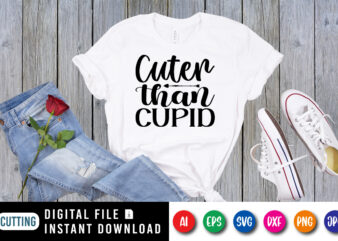 Cuter than cupid shirt print template t shirt vector file