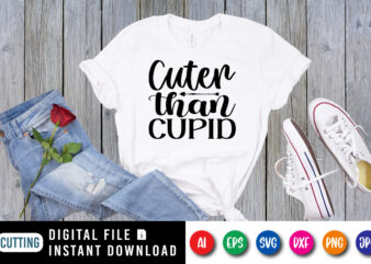 Cuter than cupid shirt print template