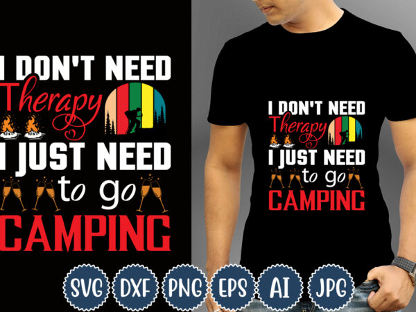 I dont need therapy i just need to go camping t-shirt design, camping t-shirts, funny camping shirts, camp lovers gift, we’re more than just camping friends we’re like a really
