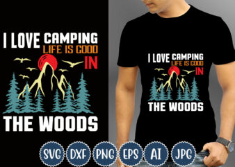 I Love Camping Life Is Good In The Woods T-shirt Design, Camping T-Shirts, Funny Camping Shirts, Camp Lovers Gift, We’re More Than Just Camping Friends We’re Like A Really Small