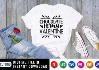 Chocolate is my valentine shirt print template t shirt vector file