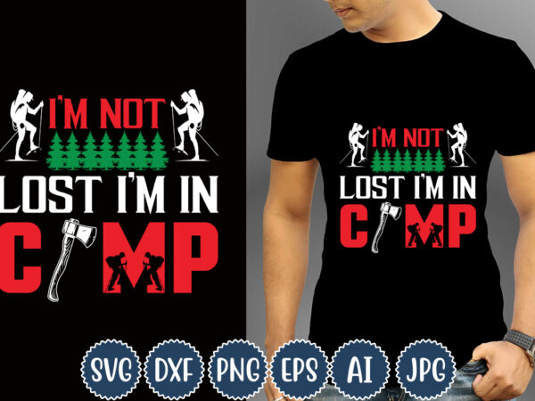 I’m not lost i’m in camp t-shirt design, camping t-shirts, funny camping shirts, camp lovers gift, we’re more than just camping friends we’re like a really small gang t-shirt,happy camper