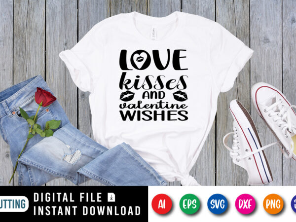 Love kisses and valentine wishes shirt print template t shirt vector graphic