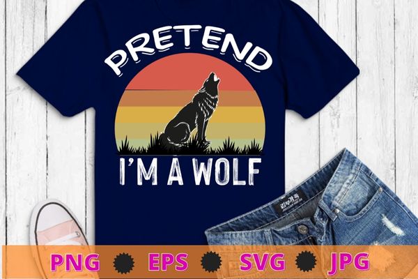 Pretend i’m a wolf funny lazy halloween costume t-shirt design svg, pretend i’m a wolf png, halloween,