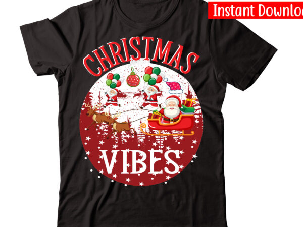 Christmas vibes vector t-shirt design,christmas t-shirt design bundle,christmas svg bundle, winter svg, funny christmas svg, winter quotes svg, winter sayings svg, holiday svg, christmas sayings quotes christmas bundle svg, christmas