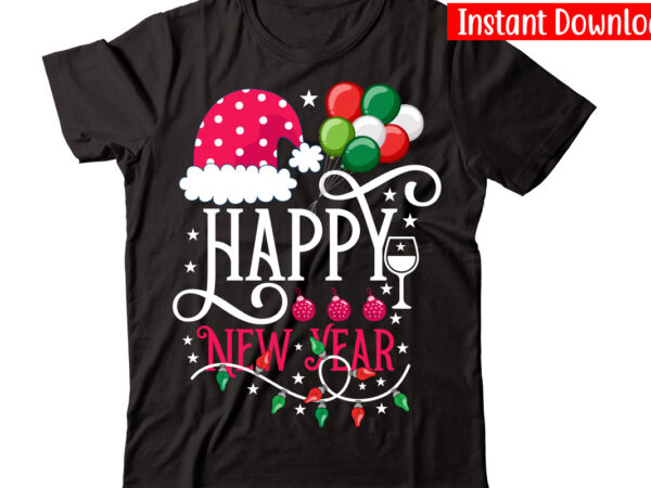 Happy new year vector t-shirt design,christmas t-shirt design bundle,christmas svg bundle, winter svg, funny christmas svg, winter quotes svg, winter sayings svg, holiday svg, christmas sayings quotes christmas bundle svg,