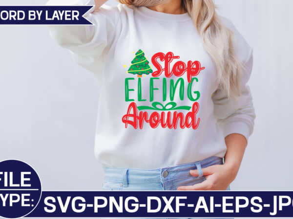 Stop elfing around svg cut file t shirt template vector