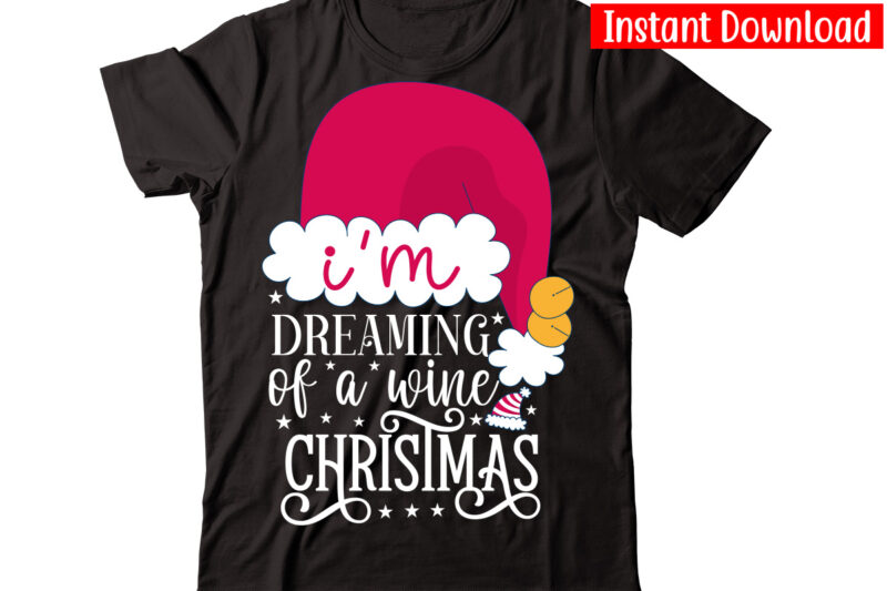 I'm Dreaming Of A Wine Christmas-01 vector t-shirt design,Christmas t-shirt design bundle,Christmas SVG Bundle, Winter Svg, Funny Christmas Svg, Winter Quotes Svg, Winter Sayings Svg, Holiday Svg, Christmas Sayings Quotes