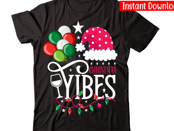 Christmas vibes vector t-shirt design,christmas t-shirt design bundle,christmas svg bundle, winter svg, funny christmas svg, winter quotes svg, winter sayings svg, holiday svg, christmas sayings quotes christmas bundle svg, christmas