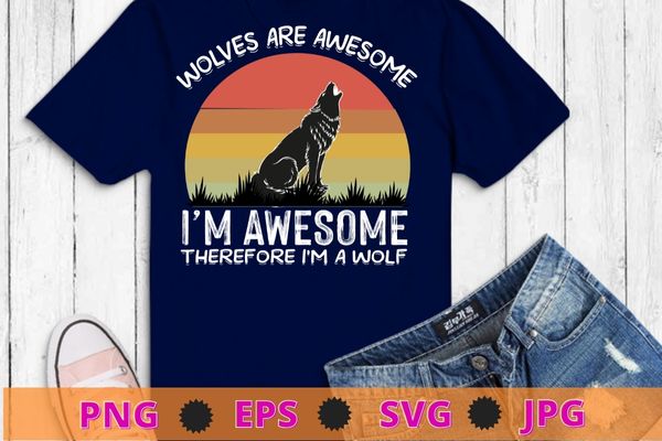 Wolves are awesome. i’m awesome therefore i’m a wolf t-shirt design svg, wolves, wolf, funny, halloween