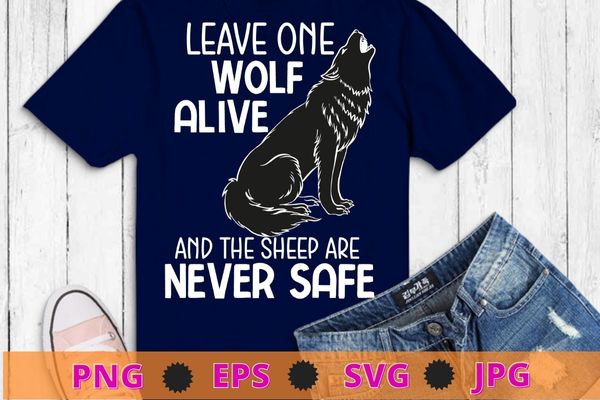 Leave One Wolf Alive and the Sheep Are Never Safe T-shirt design svg, Wolves, wolf, funny, halloween