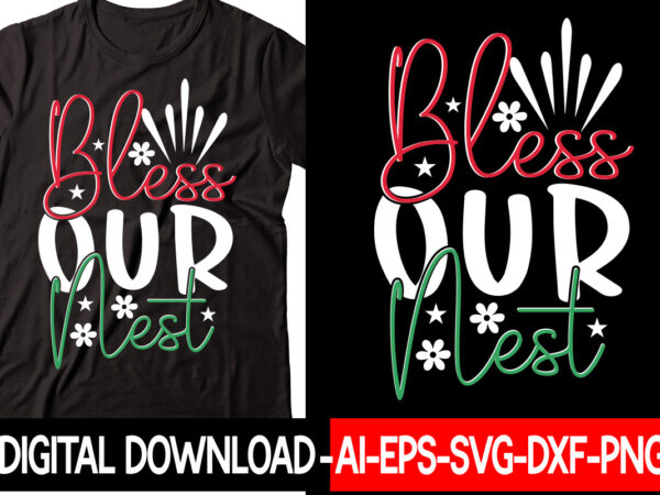 Bless our nest vector t-shirt design,christmas svg bundle, winter svg, funny christmas svg, winter quotes svg, winter sayings svg, holiday svg, christmas sayings quotes christmas bundle svg, christmas quote svg, Bless our nest vector t-shirt design,christmas svg bundle, winter svg, funny christmas svg, winter quotes svg, winter sayings svg, holiday svg, christmas sayings quotes christmas bundle svg, christmas quote svg,