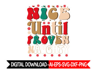 nice until proven naughty vector t-shirt design,Happy New Year SVG PNG PDF, New Year Shirt Svg, Retro New Year Svg, Cosy Season Svg, Hello 2023 Svg, New Year Crew Svg,
