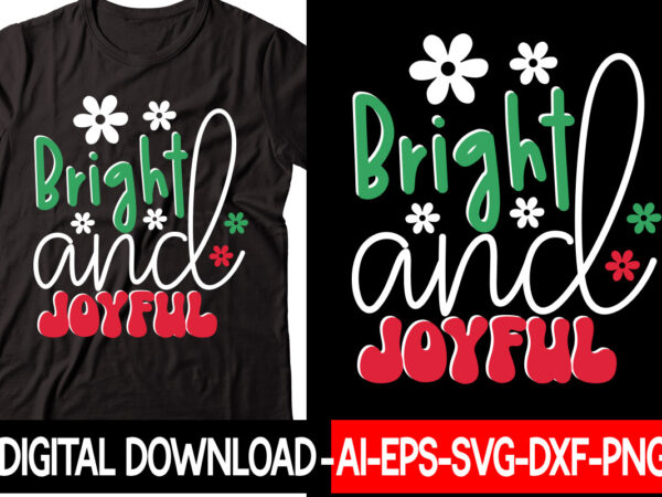 Bright and joyful vector t-shirt design,christmas svg bundle, winter svg, funny christmas svg, winter quotes svg, winter sayings svg, holiday svg, christmas sayings quotes christmas bundle svg, christmas quote svg,