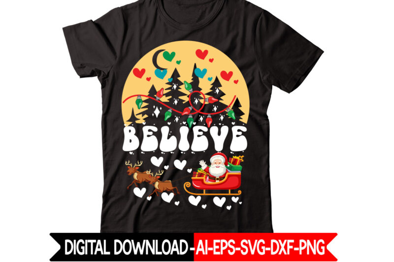 Believe vector t-shirt design,Christmas t-shirt design bundle,Christmas SVG Bundle, Winter Svg, Funny Christmas Svg, Winter Quotes Svg, Winter Sayings Svg, Holiday Svg, Christmas Sayings Quotes Christmas Bundle Svg, Christmas Quote