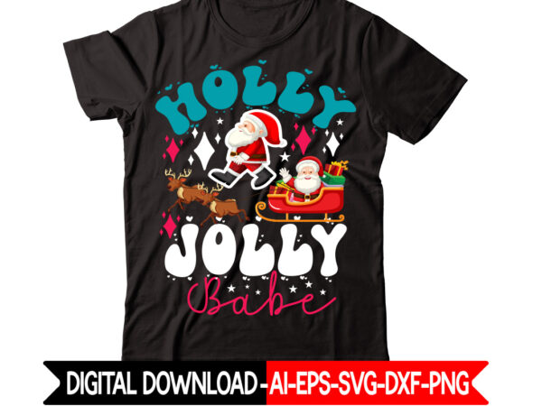 Holly jolly babe vector t-shirt design,christmas t-shirt design bundle,christmas svg bundle, winter svg, funny christmas svg, winter quotes svg, winter sayings svg, holiday svg, christmas sayings quotes christmas bundle svg,