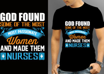 God Found Some Of The Most Most Passionate Women And Made Them Nurses T-shirt Design, Nurse Svg Bundle, Nursing Svg, Medical svg, Nurse Life, Hospital, Nurse T shirt Design,Nurse Flag