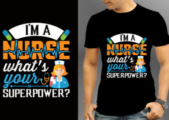 I’m A Nurse What’s Your Superpower T-shirt Designs, Nurse Svg Bundle, Nursing Svg, Medical svg, Nurse Life, Hospital, Nurse T shirt Design,Nurse Flag Shirt, American Medical Montage Shirt, Nurses Superhero,