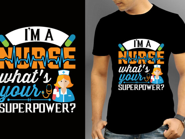 I’m a nurse what’s your superpower t-shirt designs, nurse svg bundle, nursing svg, medical svg, nurse life, hospital, nurse t shirt design,nurse flag shirt, american medical montage shirt, nurses superhero,