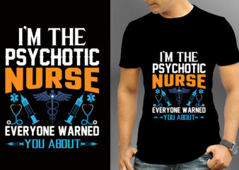 I’m The Psychotic Nurse Everyone Warned You About T-shirt Designs, Nurse Svg Bundle, Nursing Svg, Medical svg, Nurse Life, Hospital, Nurse T shirt Design,Nurse Flag Shirt, American Medical Montage Shirt,