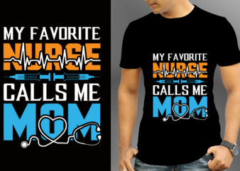 My Favorite Nurse Calls Me Mom T-shirt Designs, Nurse Svg Bundle, Nursing Svg, Medical svg, Nurse Life, Hospital, Nurse T shirt Design,Nurse Flag Shirt, American Medical Montage Shirt, Nurses Superhero,