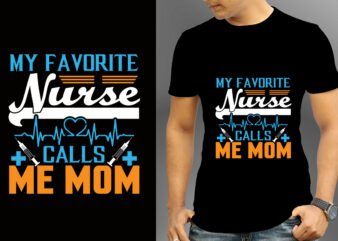 My Favorite Nurse Calls Me Mom T-shirt Designs, Nurse Svg Bundle, Nursing Svg, Medical svg, Nurse Life, Hospital, Nurse T shirt Design,Nurse Flag Shirt, American Medical Montage Shirt, Nurses Superhero,