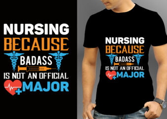 Nursing Because Badass Is Not An Official Major T-shirt Designs, Nurse Svg Bundle, Nursing Svg, Medical svg, Nurse Life, Hospital, Nurse T shirt Design,Nurse Flag Shirt, American Medical Montage Shirt,