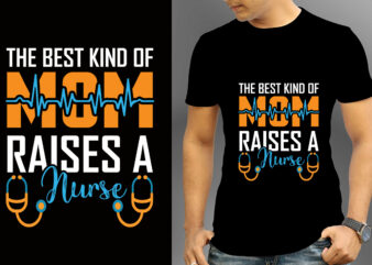 The Best Kind Of Mom Raises A Nurse T-shirt Designs, Nurse Svg Bundle, Nursing Svg, Medical svg, Nurse Life, Hospital, Nurse T shirt Design,Nurse Flag Shirt, American Medical Montage Shirt,