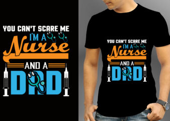 You Can’t Scare Me I’m A Nurse And A Dad T-shirt Designs, Nurse Svg Bundle, Nursing Svg, Medical svg, Nurse Life, Hospital, Nurse T shirt Design,Nurse Flag Shirt, American Medical