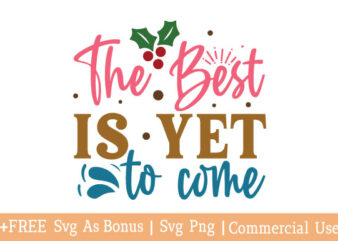 The best is yet to come t shirt