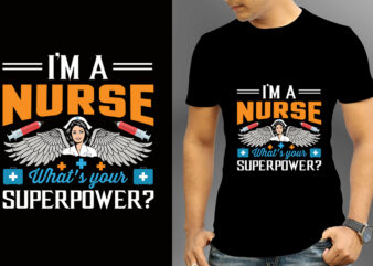 I’m A Nurse What’s Your Superpower T-shirt Design, Nurse Svg Bundle, Nursing Svg, Medical svg, Nurse Life, Hospital, Nurse T shirt Design,Nurse Flag Shirt, American Medical Montage Shirt, Nurses Superhero,