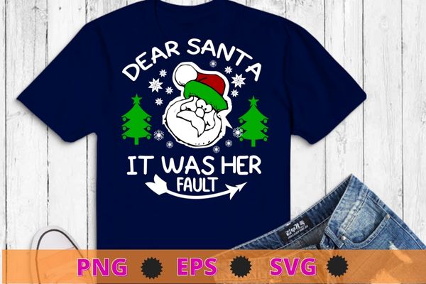 Funny Christmas Couples Shirts Dear Santa It Was His Fault T-Shirt design svg, Funny Christmas, Couples Shirts, Dear Santa It Was His Fault T-Shirt png