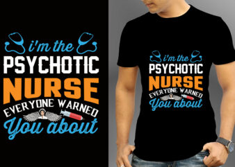 I’m The Psychotic Nurse Everyone Warned You About T-shirt Design, Nurse Svg Bundle, Nursing Svg, Medical svg, Nurse Life, Hospital, Nurse T shirt Design,Nurse Flag Shirt, American Medical Montage Shirt,