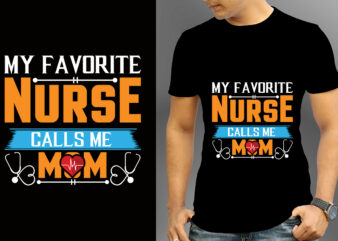 My Favorite Nurse Calls Me Mom T-shirt Design, Nurse Svg Bundle, Nursing Svg, Medical svg, Nurse Life, Hospital, Nurse T shirt Design,Nurse Flag Shirt, American Medical Montage Shirt, Nurses Superhero,