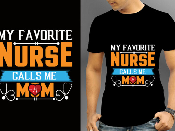 My favorite nurse calls me mom t-shirt design, nurse svg bundle, nursing svg, medical svg, nurse life, hospital, nurse t shirt design,nurse flag shirt, american medical montage shirt, nurses superhero, My favorite nurse calls me mom t-shirt design, nurse svg bundle, nursing svg, medical svg, nurse life, hospital, nurse t shirt design,nurse flag shirt, american medical montage shirt, nurses superhero,