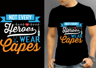 Not Every Heroes Wear Capes T-shirt Design, Nurse Svg Bundle, Nursing Svg, Medical svg, Nurse Life, Hospital, Nurse T shirt Design,Nurse Flag Shirt, American Medical Montage Shirt, Nurses Superhero, Quarantine