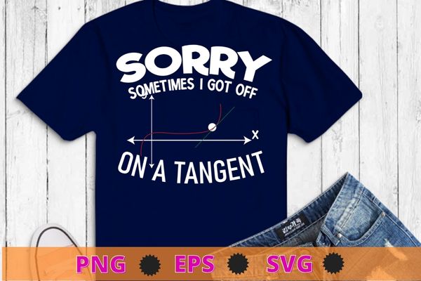Math sorry sometimes i go off on a tangent shirt t-shirt design svg, math teacher, science,