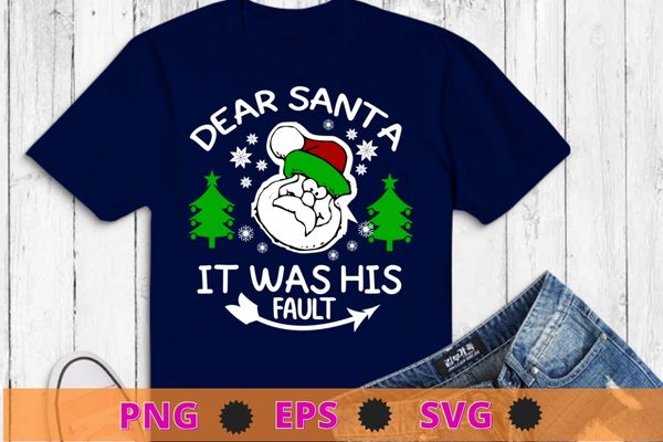 Christmas couples shirts dear santa it was his fault t-shirt design svg, funny christmas, couples shirts, dear santa it was his fault t-shirt png